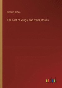 bokomslag The cost of wings, and other stories