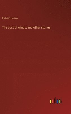 bokomslag The cost of wings, and other stories