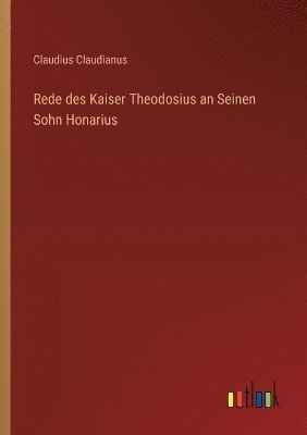 bokomslag Rede des Kaiser Theodosius an Seinen Sohn Honarius