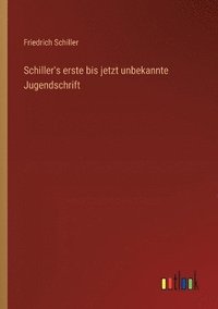 bokomslag Schiller's erste bis jetzt unbekannte Jugendschrift