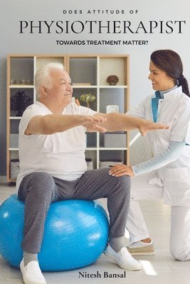 Does Attitude of Physiotherapist Towards Treatment Matter?