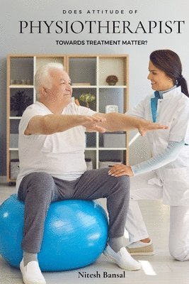 Does Attitude of Physiotherapist Towards Treatment Matter? 1