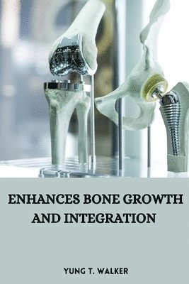 Enhances bone growth and integration 1