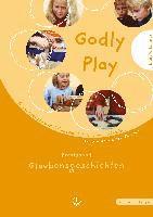 bokomslag Godly Play: Das Konzept Zum Spielerischen Entdecken Von Bibel Und Glauben: Praxisband - Glaubensgeschichten