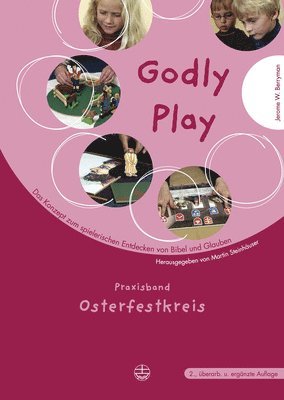 bokomslag Godly Play. Das Konzept Zum Spielerischen Entdecken Von Bibel Und Glauben: Praxisband- Osterfestkreis