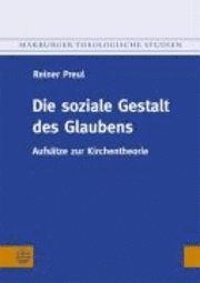 Reiner Preul - Die Soziale Gestalt Des Glaubens: Aufsatze Zur Kirchentheorie, Häftad