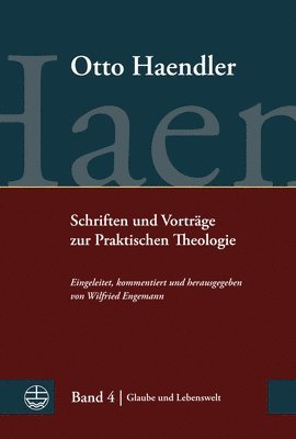 Otto Haendler, Wilfried Engemann - Schriften Und Vortrage Zur Praktischen Theologie: Band 4: Glaube Und Lebenswelt. Monographien, Aufsatze Und Vortrage, Inbunden