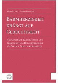 Alexander Dietz, Stefan Gillich - Barmherzigkeit Drangt Auf Gerechtigkeit: Anwaltschaft, Parteilichkeit Und Lobbyarbeit ALS Herausforderung Fur Soziale Arbeit Und Verbande, Häftad