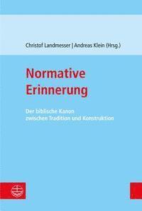 Andreas Klein, Christof Landmesser - Normative Erinnerung: Der Biblische Kanon Zwischen Tradition Und Konstruktion, Häftad