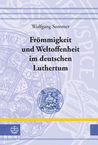 Wolfgang Sommer - Frommigkeit Und Weltoffenheit Im Deutschen Raum, Inbunden