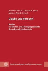 Albrecht Beutel, Thomas K. Kuhn - Glaube Und Vernunft: Studien Zur Kirchen- Und Theologiegeschichte Des Spaten 18. Jahrhunderts, Inbunden. Tillgänglighet: Lägg i varukorg