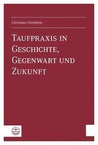 bokomslag Taufpraxis in Geschichte, Gegenwart Und Zukunft