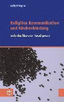 Religiose Kommunikation Und Kirchenbindung: Vom Ende Des Liberalen Paradigmas 1