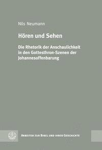 Nils Neumann - Horen Und Sehen: Die Rhetorik Der Anschaulichkeit in Den Gottesthron-Szenen Der Johannesoffenbarung, Inbunden