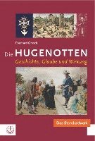 bokomslag Die Hugenotten: Geschichte, Glaube Und Wirkung