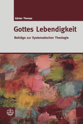 Gottes Lebendigkeit: Beitrage Zur Systematischen Theologie 1