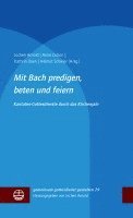 Mit Bach predigen, beten und feiern 1