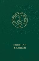 bokomslag Agende für evangelisch-lutherische Kirchen und Gemeinden. Band III: Die Amtshandlungen. Teil 4: Dienst an Kranken