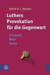 bokomslag Luthers Provokation Fur Die Gegenwart: Christsein - Bibel - Politik