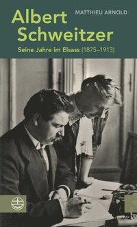 bokomslag Albert Schweitzer: Seine Jahre Im Elsass (1875-1913)