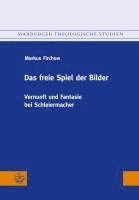 bokomslag Das Freie Spiel Der Bilder: Vernunft Und Fantasie Bei Schleiermacher