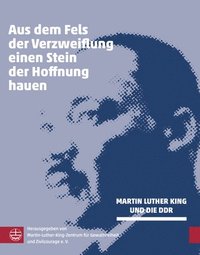 bokomslag Fels Der Verzweiflung - Stein Der Hoffnung: Martin Luther King Und Die Ddr