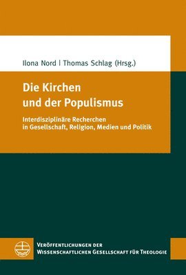 Ilona Nord, Thomas Schlag - Die Kirchen Und Der Populismus: Interdisziplinare Recherchen in Gesellschaft, Religion, Medien Und Politik, Häftad