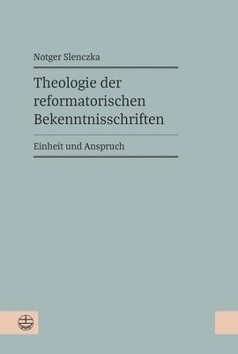 Notger Slenczka - Theologie Der Reformatorischen Bekenntnisschriften: Einheit Und Anspruch, Inbunden