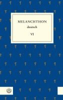 Philipp Melanchthon, Stefan Rhein, Gottfried Naumann, Matthias Dall'Asta - Melanchthon deutsch VI, Inbunden