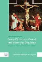 bokomslag Jesus Christus - Grund Und Mitte Des Glaubens: Exegetische Studien Und Theologische Aufsatze