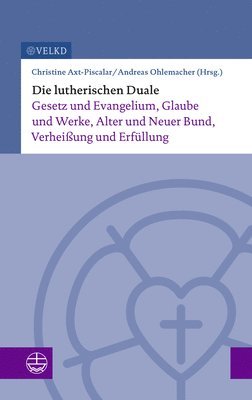 bokomslag Die Lutherischen Duale: Gesetz Und Evangelium, Glaube Und Werke, Alter Und Neuer Bund, Verheissung Und Erfullung