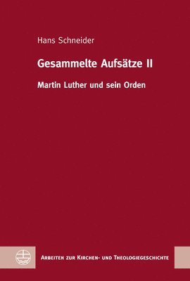 Hans Schneider, Wolfgang Breul - Gesammelte Aufsatze II: Martin Luther Und Sein Orden, Inbunden