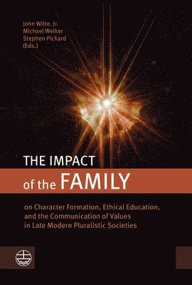 Stephen Pickard, Michael Welker - The Impact of the Family: On Character Formation, Ethical Education, and the Communication of Values in Late Modern Pluralistic Societies, Häftad