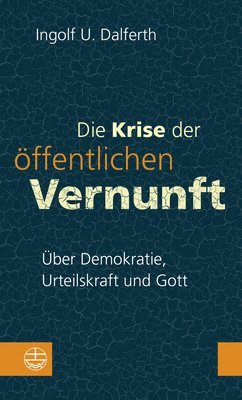 bokomslag Die Krise Der Offentlichen Vernunft: Uber Demokratie, Urteilskraft Und Gott