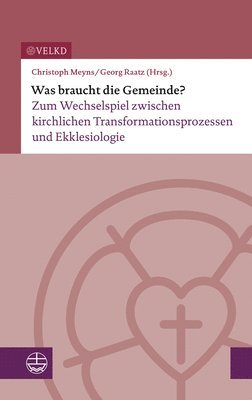 bokomslag Was Braucht Die Gemeinde?: Zum Wechselspiel Zwischen Kirchlichen Transformationsprozessen Und Ekklesiologie