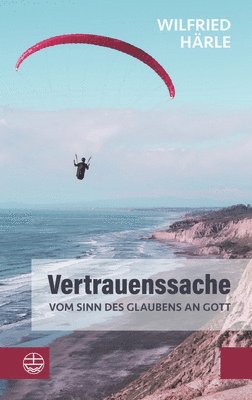 bokomslag Vertrauenssache. Vom Sinn des Glaubens an Gott