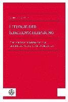 bokomslag Liturgie Der Kirchenschliessung: Eine Kirchentheoretische Und Empirische Studie Zu Entwidmungen