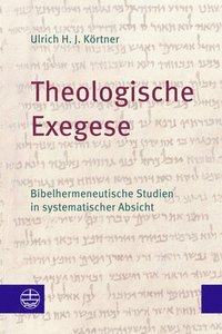 bokomslag Theologische Exegese: Bibelhermeneutische Studien in Systematischer Absicht