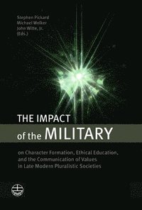 bokomslag The Impact of the Military: On Character Formation, Ethical Education, and the Communication of Values in Late Modern Pluralistic Societies