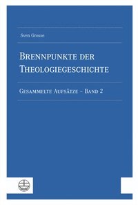 bokomslag Brennpunkte Der Theologiegeschichte: Gesammelte Aufsatze - Band 2