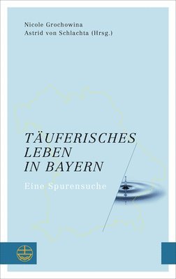 Nicole Grochowina, Astrid von Schlachta - Täuferisches Leben in Bayern, Häftad