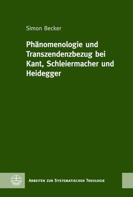 bokomslag Phanomenologie Und Transzendenzbezug Bei Kant, Schleiermacher Und Heidegger