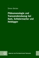 Phanomenologie Und Transzendenzbezug Bei Kant, Schleiermacher Und Heidegger 1