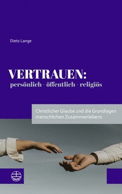 bokomslag Vertrauen: Personlich - Offentlich - Religios: Christlicher Glaube Und Die Grundlagen Menschlichen Zusammenlebens