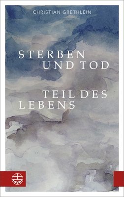 Christian Grethlein - Sterben Und Tod - Teil Des Lebens, Häftad