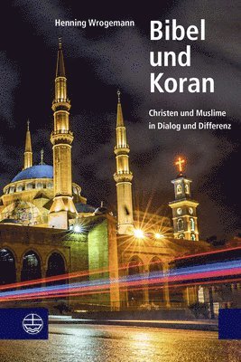 Henning Wrogemann - Bibel Und Koran: Christen Und Muslime in Dialog Und Differenz, Häftad