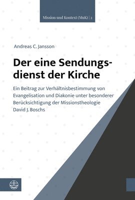 Andreas C. Jansson - Der Eine Sendungsdienst Der Kirche: Ein Beitrag Zur Verhaltnisbestimmung Von Evangelisation Und Diakonie Unter Besonderer Berucksichtigung Der Mission, Häftad