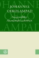 Ausgewahlte Abendmahlsschriften: Mit Einer Historischen Einfuhrung Von Sven Grosse