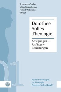 bokomslag Dorothee Solles Theologie: Anregungen - Anfange - Beziehungen