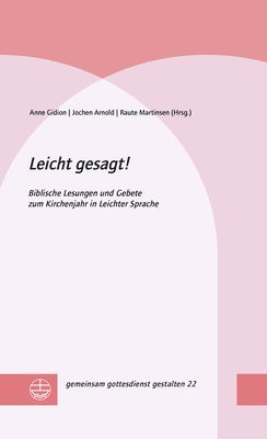 Jochen Arnold, Anne Gidion - Leicht Gesagt!: Biblische Lesungen Und Gebete Zum Kirchenjahr in Leichter Sprache, Inbunden
